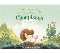 Choupisson - Tome 1 - La Vie en ver - David Perimony - La Gouttiere Eds De - cartonné - Bande dessinée jeunesse