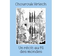 Chourouk Hriech ; Un récit au fil des mondes: Edition bilingue anglais-français