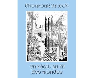 Chourouk Hriech ; Un récit au fil des mondes: Edition bilingue anglais-français
