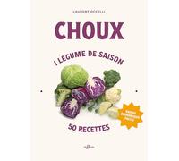 Choux: 1 légume de saison, 50 recettes