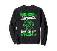 Choux de Bruxelles : Pas dans Mon Assiette - Je déteste Les Choux de Bruxelles Sweatshirt
