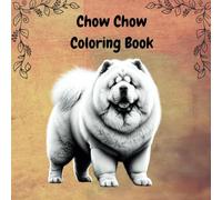 Chow Chow Coloring Book: Chow Chow Coloring Book for anyone and everyone of all ages in black and white