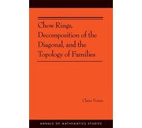 Chow Rings, Decomposition Of The Diagonal, And The Topology Of Families (Am-187)