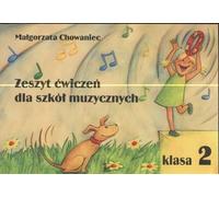 Chowaniec, M : Zeszyt cwiczen dla szkol szkolach muzycznych klasa 2