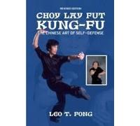 Choy Lay Fut Kung Fu The Chinese Art Of Self-Defense Revised Edition