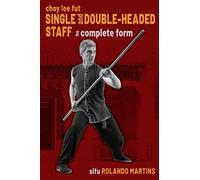 Choy Lee Fut Single & Double-headed Staff: The complete form