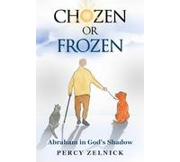 Chozen or Frozen: Abraham in God's Shadow