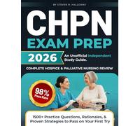 CHPN Exam Prep 2026: Complete Hospice and Palliative Nursing Review with 1500+ Practice Questions, Rationales, and Proven Strategies to Pass on Your First Try