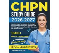 CHPN Study Guide 2026-2027: Complete Exam Prep Book for the Certified Hospice and Palliative Nurse Certification with 10 Full-Length Practice Tests, 1500+ Questions and Detailed Answers.