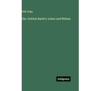 Chr. Gottlob Barth's: Leben und Wirken