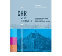 CHR Metz-Thionville: Le Centre Hospitalier Régional de Metz-Thionville, héritier d'une tradition millénaire