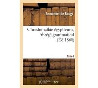 Chrestomathie égyptienne. Abrégé grammatical. Tome 2 - Emmanuel De Rougé - Hachette Bnf - broché - Livre