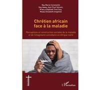 Chrétien africain face à la maladie Perceptions et construction sociales de la maladie et de l'imaginaire sorcellaire en Afrique noire - Marie Constantin Nga - L'harmattan - broché - Guide