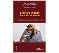 Chrétien africain face à la maladie Perceptions et construction sociales de la maladie et de l'imaginaire sorcellaire en Afrique noire - Marie Constantin Nga - L'harmattan - broché - Guide
