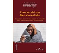 Chrétien africain face à la maladie Perceptions et construction sociales de la maladie et de l'imaginaire sorcellaire en Afrique noire - Marie Constantin Nga - L'harmattan - broché - Guide