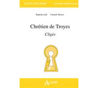Chrétien de Troyes, Cligès - Yannick Mosset - Atlande Eds - broché - Scolaire / Universitaire