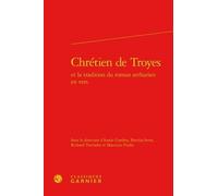 Chrétien De Troyes Et La Tradition Du Roman Arthurien En Vers
