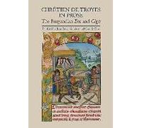 Chrétien De Troyes In Prose: The Burgundian Erec And Cligés
