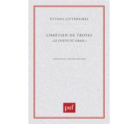 Chrétien de Troyes. « Le Conte du Graal » - - EMMANUÈLE BAUMGARTNER - Puf - Livre