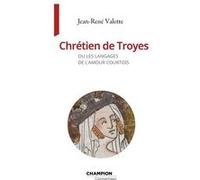 Chrétien de Troyes ou les langages de l'amour courtois - Jean-René Valette - Honore Champion Eds - broché - Essai