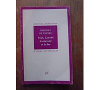 Chrétien de Troyes : Yvain, Lancelot, La Charrette et le Lion