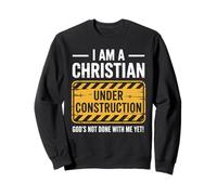 Chrétien en construction : Dieu n'a pas encore fini de s'amuser spirituellement Sweatshirt