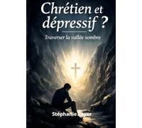 CHRETIEN ET DEPRESSIF?: Traverser la vallée sombre