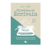 Chrétien et écrivain Un guide pratique pour éviter les erreurs et oser se lancer - Ève Alpi - Viens Et Vois - broché - Guide