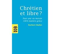 Chrétien et libre ? Pour une vie morale 100% matière grâce - Norbert Mallet - Desclée De Brouwer - broché - Essai