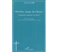 Chrétien, Image Du Christ ! - Comment Subsister En Lui ?