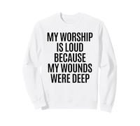 Chrétien, Mon culte est Fort Parce Que Mes blessures étaient Profondes Sweatshirt