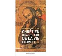 Chrétien, qu'as-tu fait de la vie éternelle ? Soeur Marie-Ancilla (Auteur)