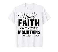 Chrétien, ta Foi Peut déplacer des Montagnes Matthieu 17:20 T-Shirt