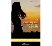 Chrétienne en terre d'islam - Chantal Meyer - L'harmattan - broché - Récit