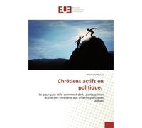 Chrétiens actifs en politique: Le pourquoi et le comment de la participation active des chrétiens aux affaires politiques laïques - Hermann Mvula - Universitaires Europeennes - broché - Livre