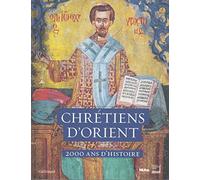 Chrétiens D'orient - 2000 Ans D'histoire