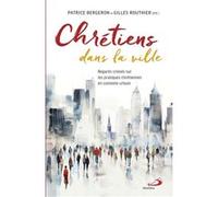 Chrétiens dans la ville Gilles Routhier (Editeur général), PATRICE BERGERON (Editeur général), Gilles Routhier (Auteur)