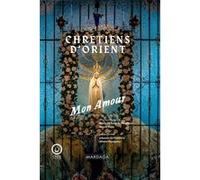 Chrétiens d'Orient, mon amour Marie Thibaut de Maisières (Auteur), Simon Joseph Najm (Auteur), Christian Cannuyer (Auteur), Père Eid Charbel (Auteur), Jean-Pierre Martin (Auteur), Christophe Lamfaluss