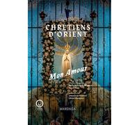 Chrétiens d'Orient, mon amour - Marie Thibaut de Maisières - Mardaga - relié - Essai