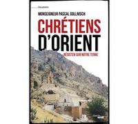 Chrétiens d'Orient - Résister sur notre terre Pascal Gollnisch (Auteur), Patrice Gascoin (Contributions), Alice ADEJES (Contributions)
