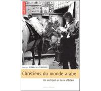 Chrétiens du monde arabe : Un archipel en terre d'Islam