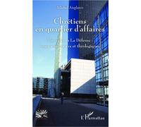 Chrétiens en quartier d'affaires Une église à la défense: enjeux pastoraux et théologiques - Michel Anglares - L'harmattan - broché - Essai