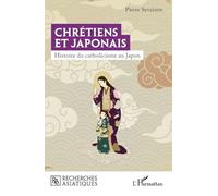 Pierre Sevaistre – Chrétiens et Japonais – Histoire du catholicisme au Japon – Broché