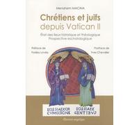 Chrétiens Et Juifs Depuis Vatican Ii - Etat Des Lieux Historique Et Théologique, Prospective Eschatologique