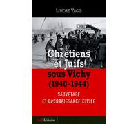 Chrétiens Et Juifs Sous Vichy (1940-1944) - Sauvetage Et Désobéissance Civile