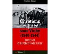 Chrétiens et Juifs sous Vichy (1940-1944) Limore Yagil (Auteur)
