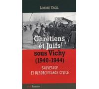 Chrétiens Et Juifs Sous Vichy (1940-1944) - Sauvetage Et Désobéissance Civile