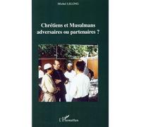 Chrétiens et Musulmans adversaires ou partenaires ? - Michel Lelong - L'harmattan - broché - Essai