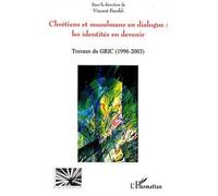 Chrétiens et musulmans en dialogue: les identités en devenir Travaux du GRIC (Groupe de recherche Islamo-chrétien) (1996 - 2003) - Vincent Feroldi - L'harmattan - broché - Essai