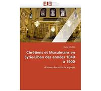 Chrétiens Et Musulmans En Syrie-Liban Des Années 1840 À 1900